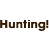 Hunting!